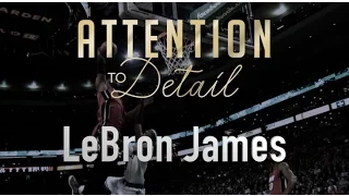 Attention to Detail: LeBron James