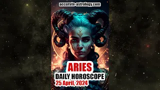 ARIES DAILY HOROSCOPE, April 25, 2024