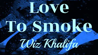 Wiz Khalifa   Love To Smoke (Official Lyrics Video)