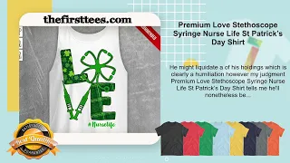 Premium Love Stethoscope Syringe Nurse Life St Patrick’s Day Shirt