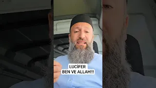 LUCİFER; BEN VE ALLAH!!! HÜSEYİN ÇEVİK