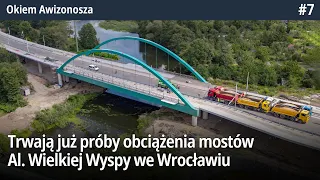 #7 Trwają już próby obciążenia mostów Alei Wielkiej Wyspy We Wrocławiu - Okiem Awizonosza