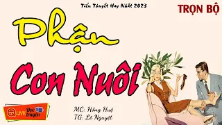 Nghe Quên Cả Nấu Cơm: " PHẬN CON NUÔI.. " Nghe truyện đời ngẫm chuyện mình Hồng Huệ kể [ Mới 2023 ]