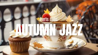 AUTUMN JAZZ BGM 🍁in🎶 Paris Cafe for relax, study & work ☕ 639 Hz Love Energy 🍰