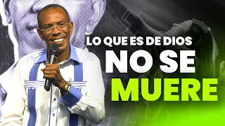 LO QUE ES DE DIOS NO SE MUERE | PASTOR ERNESTO CUEVAS | @pastorernestocuevas394