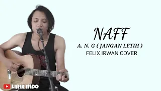 Naff - A. N. G ( Jangan Letih) Felix Irwan Cover | Lirik Lagu Indonesia