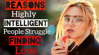 8 Reasons Highly Intelligent People Struggle Finding Love