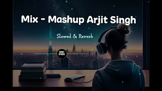 Arjit Singh New Mix - Mashup 2024 | Slowed Reverb | Bollywood Songs | Mero Studio |