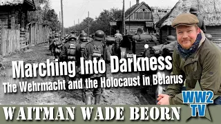 Marching Into Darkness: The Wehrmacht and the Holocaust in Belarus