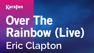 Over the Rainbow (live) - Eric Clapton | Karaoke Version | KaraFun