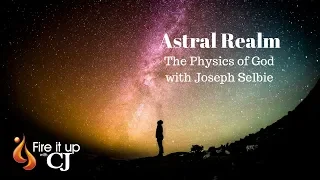 Astral Realm: The Physics of God (Joseph Selbie)