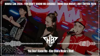 VIET DEEP 2024 | HOUSE LAK - YOU DON'T KNOW ME( UNANA )REMIX | HUNG BEA MUSIC | NHẠC HOT TIKTOK 2024