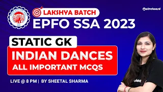 Indian Dances All MCQs | EPFO SSA GK | EPFO SSA GA | EPFO SSA Classes 2023 | By Sheetal Sharma