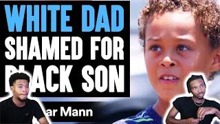 White Dad SHAMED for BLACK SON Dhar Mann Reaction Video