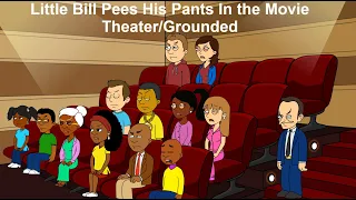 Little Bill Pees His Pants In the Movie Theater/Grounded