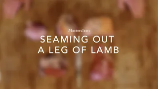 Masterclass: Seaming out a leg of lamb with Head Butcher, Lloyd Tucker