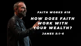 James #10 - How does faith work with your wealth?