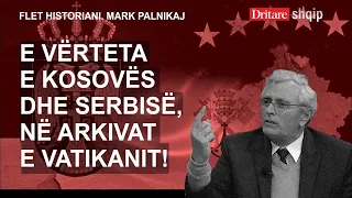 E vërteta e Kosovës dhe Serbisë, në arkivat e Vatikanit! Flet historiani Mark Palnikaj! | Shqip D.H