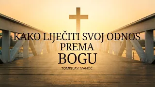 Tomislav Ivančić - Kako Liječiti Svoj Odnos Prema Bogu