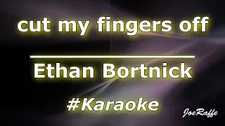 Ethan Bortnick - cut my fingers off (Karaoke)