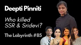 Deepti Pinniti: Mysterious Deaths of SSR, Sridevi, Dish Salian, Jiah Khan & More| The Labyrinth #85