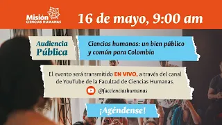 Audiencia Pública. Ciencias Humanas: Un bien público y común para Colombia.