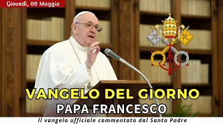 VANGELO DI OGGI Giovedì 9 Maggio 2024 ❤️ commentato da Papa Francesco