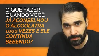 O que fazer quando o alcoólatra não ouve os seus conselhos para que ele pare de beber