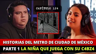 124| Historias del Metro de Ciudad de México parte 1 | La niña que juega con…