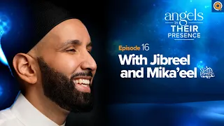 Ep.16: With Jibreel and Mika’eel | Angels In Their Presence | Season 2 | Dr. Omar Suleiman