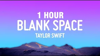 [1 HOUR] Taylor Swift - Blank Space (Lyrics)