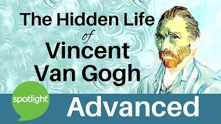 The Hidden Life of Vincent Van Gogh | ADVANCED | practice English with Spotlight