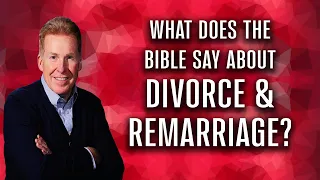 What Does The Bible Say About Divorce & Remarriage?