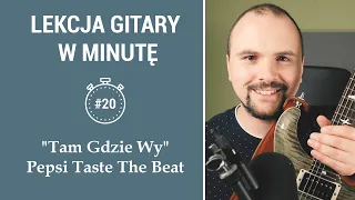 🎸Tam Gdzie Wy [Pepsi Taste The Beat] - jak zagrać na gitarze? [w minutę #20]