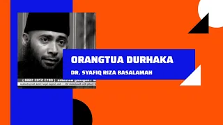 Orang Tua Durhaka pada Anak | Dr. Syafiq Riza Basalamah