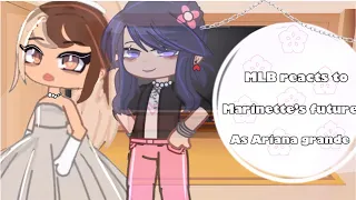 MLB reacts to Marinette’s future as Ariana grande 🌸 || Read description 🌸