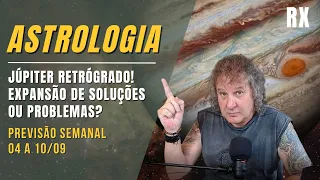 ASTROLOGIA SEMANAL: JÚPITER RETRÓGRADO! EXPANSÃO DE SOLUÇÕES OU PROBLEMAS? - 4 A 10 SETEMBRO