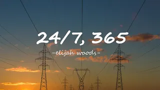 elijah woods - 24/7, 365 - (Lyrics )