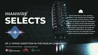 Opioid Addiction in the Muslim Community | Imanwire Selects