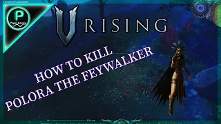 POLORA THE FEYWALKER (V RISING) || HOW TO KILL ||