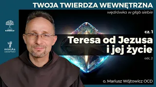 Twoja Twierdza Wewnętrzna - część 1. - św. Teresa od Jezusa i jej życie