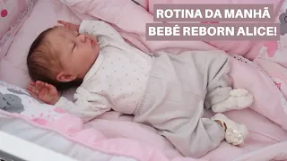 ROTINA DA MANHÃ COM A BEBÊ REBORN ALICE! 🌤