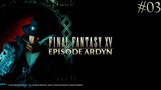 Final Fantasy XV: Episode Ardyn ● Эпизод “Ардин” #03