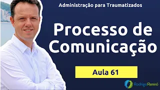 Processo de Comunicação - Administração para Traumatizados - Prof. Rodrigo Rennó