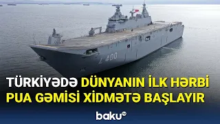 Türkiyədə dünyanın ilk hərbi PUA gəmisi xidmətə başlayır - BAKU TV