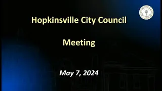 Hopkinsville City Council Meeting, - May 7, 2024