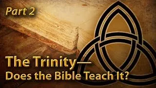 The Trinity—Does the Bible Teach It? (Part 2)