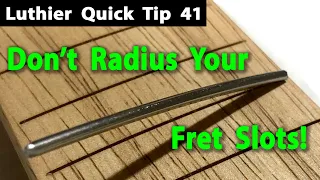 Don't Radius Your Fret Slots!