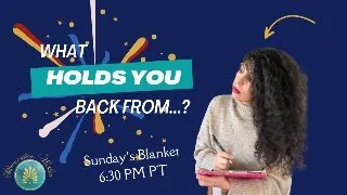What Holds You Back From ...? |  Sunday's Blanket 05/12/24