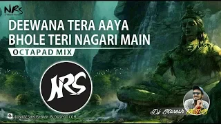 Deewana Tera Aaya Bhole Teri Nagari Main | Octapad Mix | Dj NARESH NRS | 2018